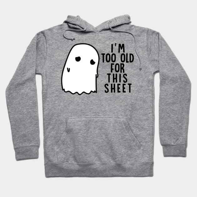 Boo Halloween Shirt I'm Too Old For This Sheet Gift Hoodie by Lones Eiless